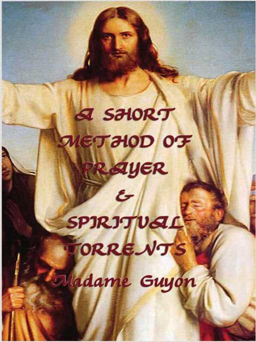 Title details for A Short Method of Prayer & Spiritual Torrents by Jeanne Marie Bouvieres de la Motte Guyon - Wait list